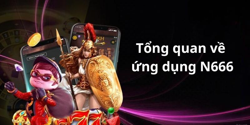 Tìm hiểu sơ lược app N666