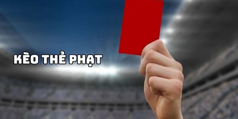 Tìm hiểu kèo thẻ phạt là gì?