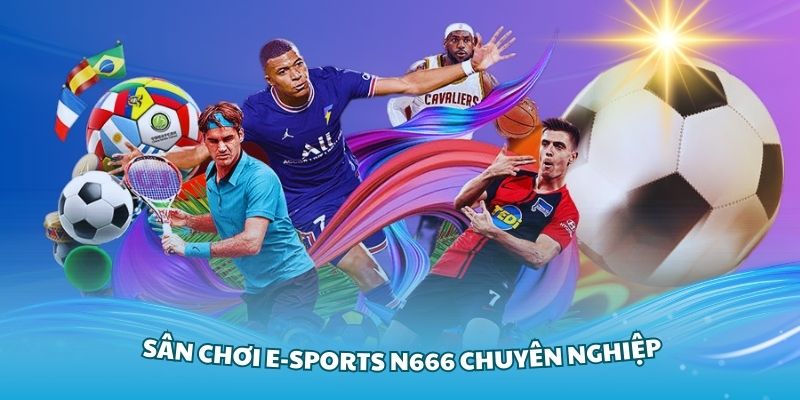 Khám phá sân chơi E-sports N666 chuyên nghiệp nhất